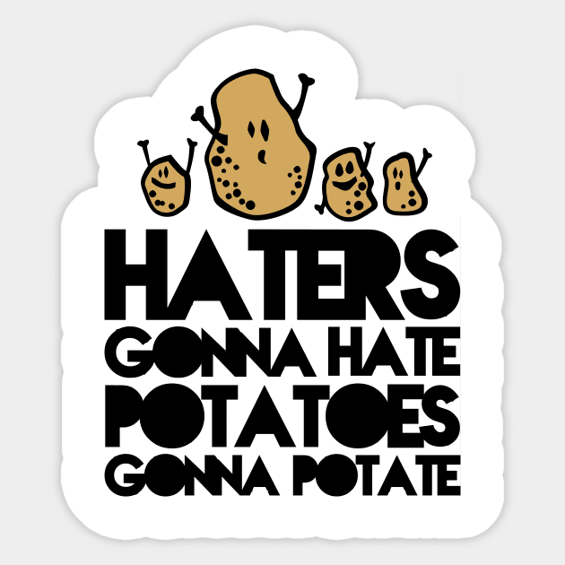 Haters gonna hate, Potatoes gonna potate Sticker by CheesyB